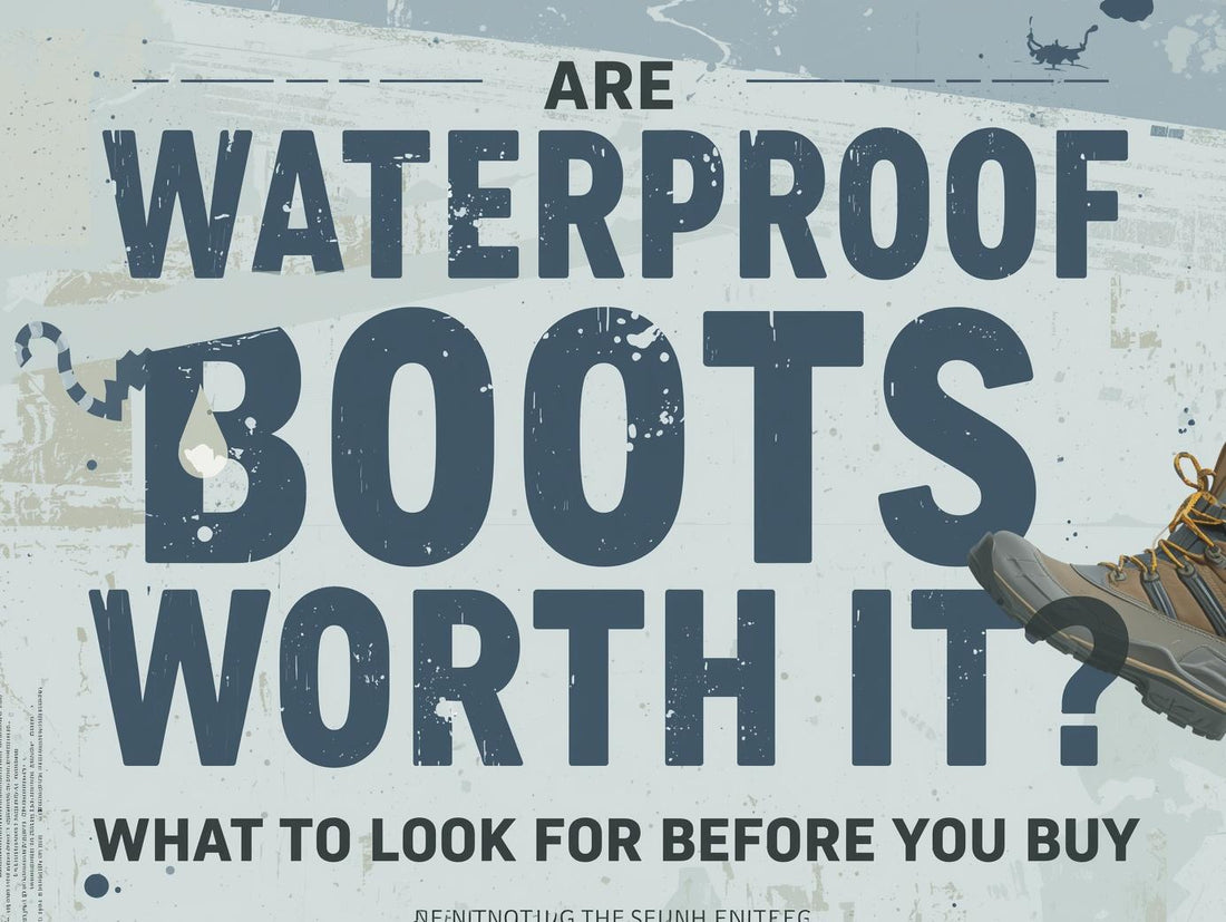 Are Waterproof Boots Worth It? What to Look for Before You Buy in 2026
